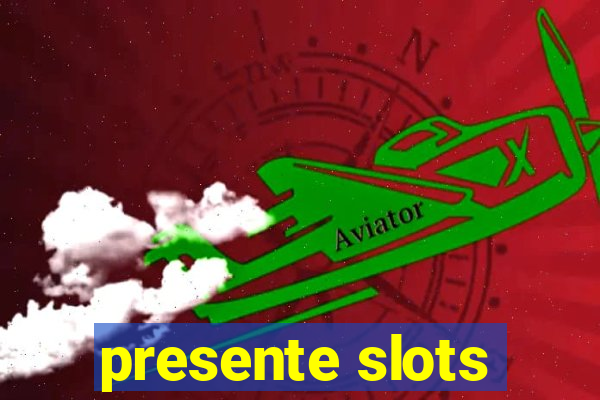 presente slots